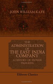 The Administration of the East India Company: A History of Indian Progress