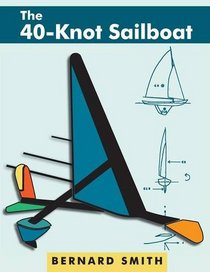The Forty-Knot Sailboat: Introducing the Aerohydrofoil, a revolutionary development in sailing craft that breaks the 5,000-year-old speed barrier