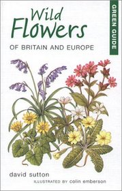 Green Guide Wild Flowers of Britain and Europe (Green Guides)