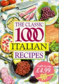 The Classic 1000 Italian Recipes (Classic 1000)