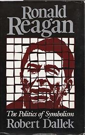 Ronald Reagan: The Politics of Symbolism