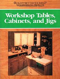 Workshop Tables, Cabinets, and Jigs (Build-It-Yourself-Woodworking Projects)