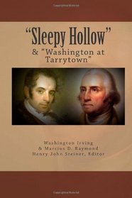 Sleepy Hollow & Washington at Tarrytown: Sleepy Hollow, an essay by Washington Irving & Washington at Tarrytown, an essay by Marcius D. Raymond, ... Village Historian, Sleepy Hollow, New York