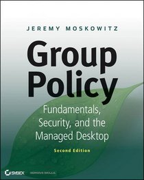 Group Policy: Fundamentals, Security, and the Managed Desktop