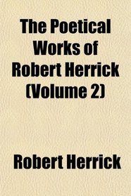 The Poetical Works of Robert Herrick (Volume 2)