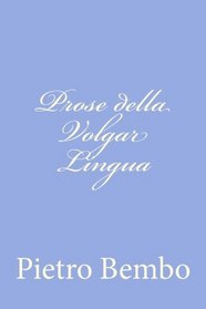 Prose della Volgar Lingua (Italian Edition)