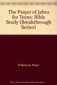 The Prayer of Jabez for Teens: Bible Study (Breakthrough Series)