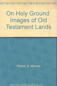 On Holy Ground: Images of Old Testament Lands