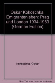 Oskar Kokoschka, Emigrantenleben: Prag und London 1934-1953 (German Edition)
