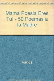Mama Poesia Eres Tu! - 50 Poemas a la Madre (Spanish Edition)