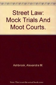 Street Law: Mock Trials And Moot Courts.