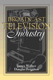 Broadcast Television Industry, The: (Part of the Allyn  Bacon Series in Mass Communication)