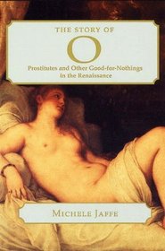 The Story of O: Prostitutes and Other Good-For-Nothings in the Renaissance (Harvard Studies in Comparative Literature)