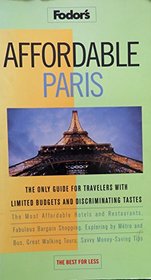 Affordable Paris: The Only Guide for Travelers with Limited Budgets and Discriminating Tastes (Fodor's Affordable)