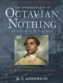 The Kingdom on the Waves  (Astonishing Life Of Octavian Nothing, Traitor To The Nation, Vol II)