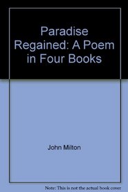 Paradise Regained, a Poem, in Four Books