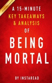 A 15-minute Key Takeaways & Analysis of Being Mortal: Medicine and What Matters in the End