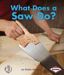 What Does a Saw Do? (First Step Nonfiction: Tools at Work)