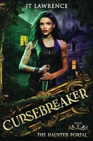 The Haunted Portal: An Epic Urban Fantasy Adventure: Cursebreaker Book 2 (Cursebreaker: An Epic Urban Fantasy Action Adventure (Complete Six-Book Series))