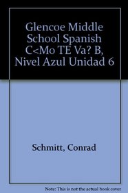 Glencoe Middle School Spanish C < Mo TE Va? B, Nivel Azul Unidad 6