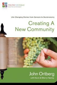 Creating a New Community: Life-Changing Stories from Genesis to Deuteronomy (Truth for Today: From the Old Testament)