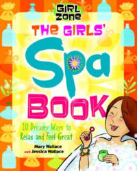 Girl Zone The Girls' Spa Book (20 Dreamy Ways to Relax and Feel Great)