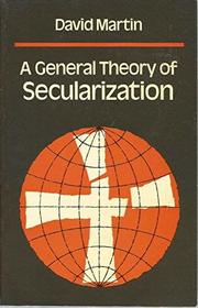 General Theory of Secularization (Explorations in Interpretative Society)