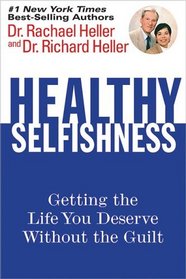 Healthy Selfishness : Getting the Life You Deserve Without the Guilt