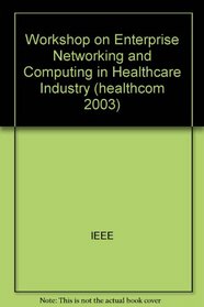 Healthcom 2003: Proceedings, 5th International Workshop on Enterprise Networking and Computing in Healthcare Industry, June 6-7, 2003,