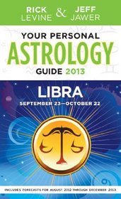 Your Personal Astrology Guide 2013 Libra (Your Personal Astrology Guide: Libra)