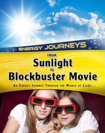 From Sunlight to Blockbuster Movies: An Energy Journey Through the World of Light (Infosearch: Energy Journeys)
