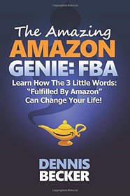 The Amazing Amazon Genie: FBA: How To Earn A Full-Time Profit With Amazon FBA, Starting With $0 And These Little-Known Secrets