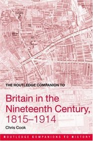 The Routledge Companion to Britain in the Nineteenth Century, 18151914 (Routledge Companions to History)