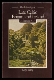 Archaeology of Late Celtic Britain and Ireland, c.400-1200 A.D. (University paperbacks ; 555)