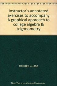Instructor's annotated exercises to accompany A graphical approach to college algebra & trigonometry