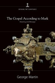 The Gospel According To Mark: Meaning And Message (Opening the Scriptures)