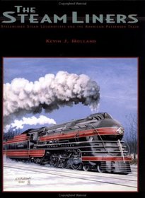 The Steamliners: Streamlined Steam Locomotives and the American Passenger Train