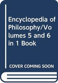 ENCYCLOPEDIA OF PHILOSOPHY: VOLS 5&6