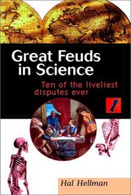 Great Feuds in Science : Ten of the Liveliest Disputes Ever (Wiley Popular Science S.)