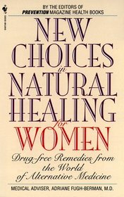 New Choices in Natural Healing for Women: Drug-Free Remedies from the World of Alternative Medicine