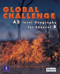 Global Challenge: A2 Level Geography for Edexel B (A Level Geography)