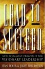 Lead to Succeed: New Testament Principles for Visionary Leadership