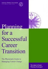 Planning for a Successful Career Transition: The Physician's Guide to Managing Career Change