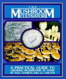 Mushroom Cultivator: A Practical Guide to Growing Mushrooms at Home