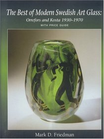 The Best of Modern Swedish Art Glass: Orrefors and Kosta 1930-1970