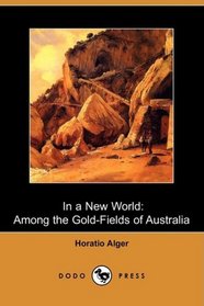 In a New World: Among the Gold-Fields of Australia (Dodo Press)