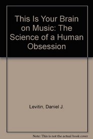 This Is Your Brain on Music: The Science of a Human Obsession