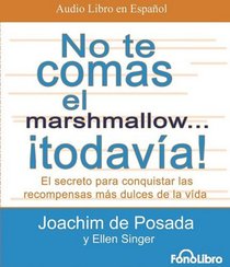 No te comas el marshmallow... todavia: El Secreto Para Conquistar Las Recompensas Mas Dulces De La Vida (Spanish Edition)