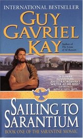 Sailing to Sarantium (Sarantine Mosaic, Book 1)