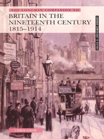 The Longman Companion to Britain in the Nineteenth Century, 1815-1914 (Longman Companions to History)